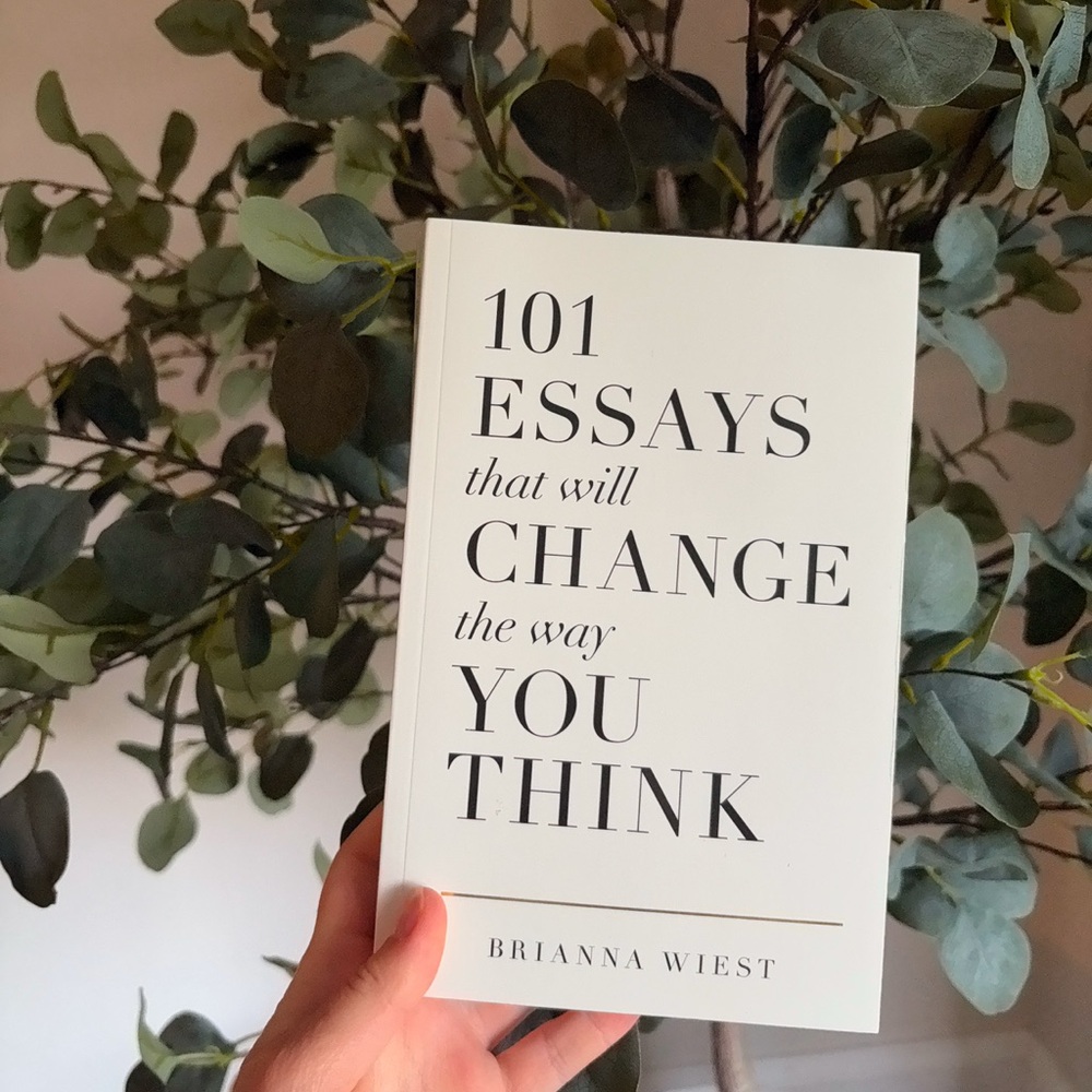 101 Essays That Will Change The Way You Think - Brianna Wiest